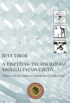 Ritz Tibor - A tisztts-technolgiai szolgltatsvezet - Tisztasgot tervez, szervez s fejleszt