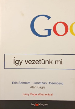 Alan Eagle - Jonathan Rosenberg - Eric Schmidt - Google - gy vezetnk mi