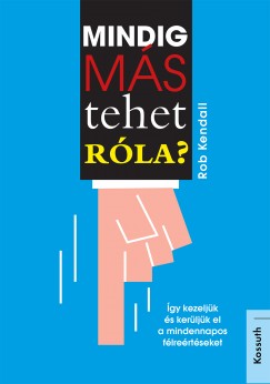 Rob Kendall - Mindig más tehet róla?