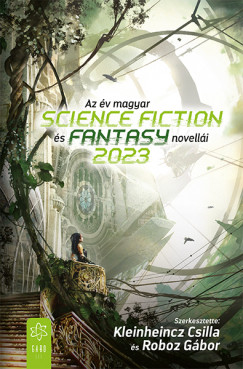 Csilla   (Szerk.) Kleinheincz (Szerk.) - Roboz Gbor   (Szerk.) - Az v magyar science fiction s fantasynovelli 2023