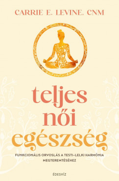 Carrie Levine - Teljes női egészség