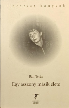 Bán Teréz - Egy asszony másik élete