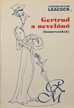 Stephen Butler Leacock - Gertrud, a nevelőnő