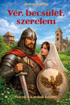Bakos László - Vér, becsület, szerelem