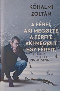 Kőhalmi Zoltán - A férfi, aki megölte a férfit, aki megölt egy férfit