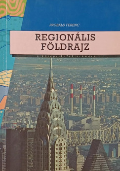 Probáld Ferenc - Regionális földrajz a középiskolák számára