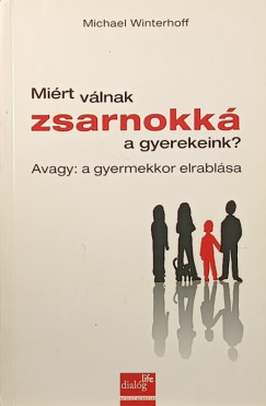 Michael Winterhoff - Miért válnak zsarnokká a gyerekeink?