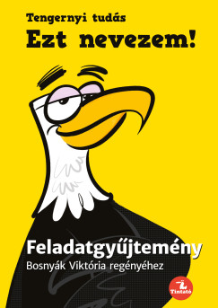 Bosnyák Viktória - Hevérné Kanyó Andrea - Ezt nevezem! - Feladatgyűjtemény Bosnyák Viktória regényéhez