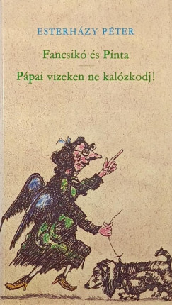 Esterhzy Pter - Fancsik s Pinta - Ppai vizeken ne kalzkodj!