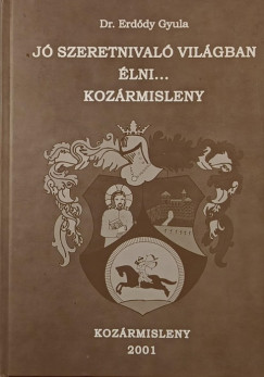 Erdődy Gyula - Jó szeretnivaló világban élni... Kozármisleny