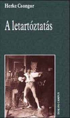 Herke Csongor - A letart�ztat�s