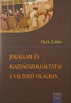 Fleck Zoltán - Jogállam és igazságszolgáltatás a változó világban