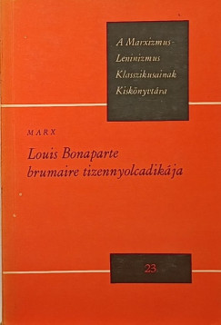 Karl Marx - Louis Bonaparte Brumaire tizennyolcadikja