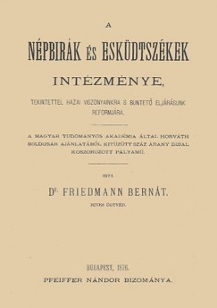 Dr. Friedmann Bernát - A népbírák és esküdtszékek intézménye tekintettel hazai viszonyainkra s büntető eljárásunk reformjára