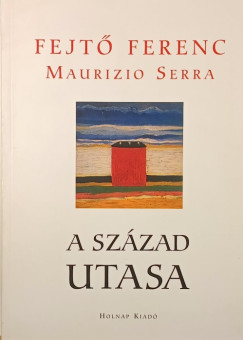 Fejt� Ferenc - Maurizio Serra - A sz�zad utasa