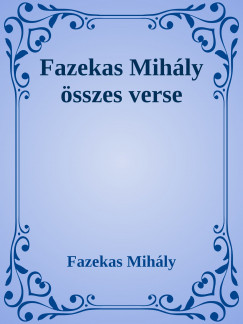Fazekas Mihly - Fazekas Mihly sszes verse