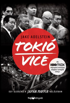 Jake Adelstein - Tokió Vice - Egy újságíró a japán maffia hálójában