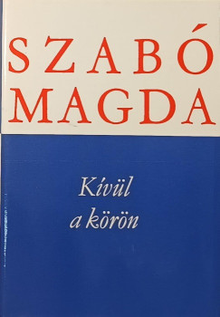 Szab� Magda - K�v�l a k�r�n