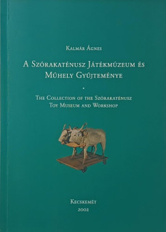 Kalmár Ágnes - A Szórakaténusz Játékmúzeum és Műhely Gyűjteménye