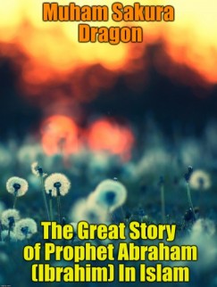 Muham Sakura Dragon - The Great Story of Prophet Abraham (Ibrahim) In Islam