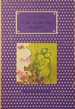 Szalay Lenke - Te már nagylány vagy, Mogyoró!
