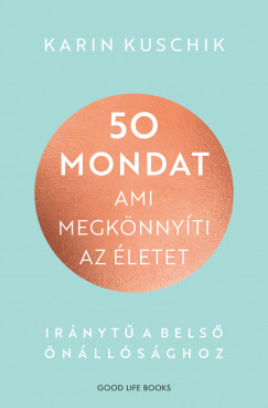 Karin Kuschik - 50 mondat, ami megknnyti az letet