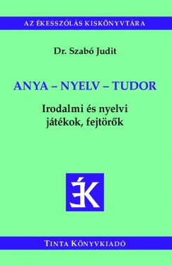 Dr. Szab Judit   (Szerk.) - Anya - nyelv - tudor