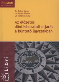 Czine gnes - Dr. Szab Sndor - Dr. Villnyi Jzsef - Az elzetes dntshozatali eljrs a bntet gyszakban