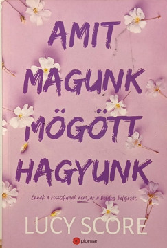 Lucy Score - Amit magunk mögött hagyunk