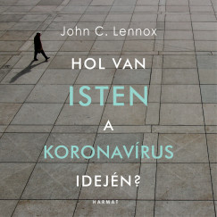 John Lennox - Hol van Isten a koronav�rus idej�n?