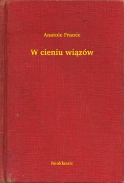 France Anatole - Anatole France - W cieniu wizw