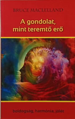 Bruce Maclelland - A gondolat, mint teremtő erő