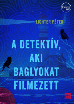 Lichter Péter - A detektív, aki baglyokat filmezett
