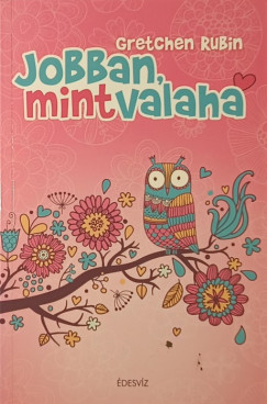 Gretchen Rubin - Jobban, mint valaha