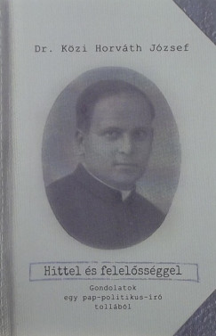 Közi-Horváth József - Hittel és felelõsséggel