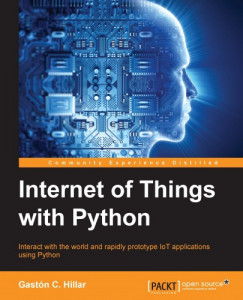 Gaston C. Hillar - Internet of Things with Python