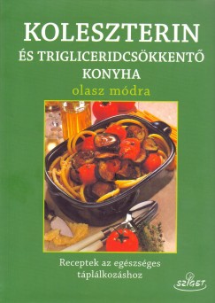 Giuseppe Sangiorgi Cellini - Annamaria Toti - Koleszterin-s trigliceridcskkent konyha olasz mdra