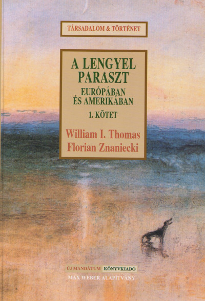 Könyv: A lengyel paraszt Európában és Amerikában I. (William Isaac Thomas -  Florian Znaniecki)