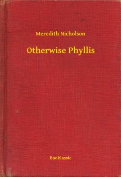 Meredith Nicholson - Otherwise Phyllis