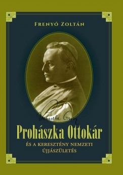 Freny Zoltn - Prohszka Ottokr s a keresztny nemzeti jjszlets