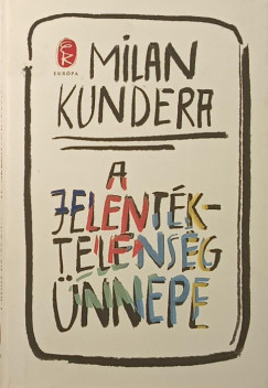 Milan Kundera - A jelentéktelenség ünnepe