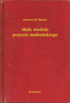 Honoré De Balzac - Małe niedole pożycia małżeńskiego