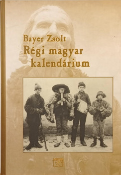 Bayer Zsolt - Rgi magyar kalendrium