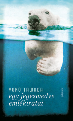Yoko Tawada - Egy jegesmedve emlkiratai