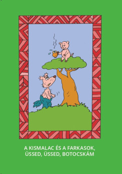 Varsnyi Jzsef  (Szerk.) - A kis malac s a farkasok, ssed, ssed, botocskm