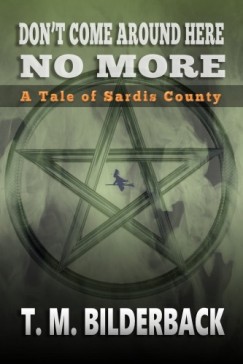 T. M. Bilderback - Don't Come Around Here No More - A Tale Of Sardis County