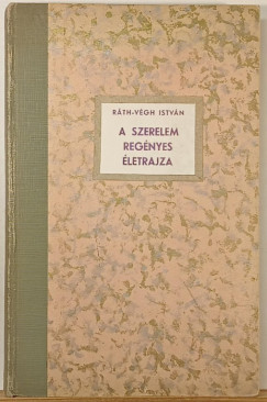 R�th-V�gh Istv�n - A szerelem reg�nyes �letrajza