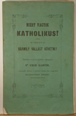 Dr. Schlőr Alajos - Miért vagyok Katholikus?