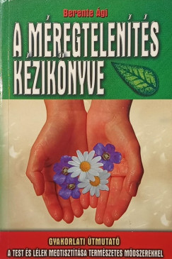 Berente Ági - A méregtelenítés kézikönyve