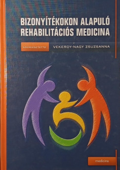 Vekerdy-Nagy Zsuzsanna   (Szerk.) - Bizonytkokon alapul rehabilitcis medicina